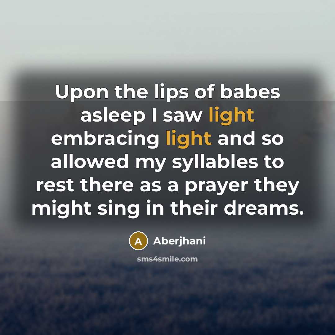 “Upon the lips of babes asleep I saw light embracing…” quote by Aberjhani
