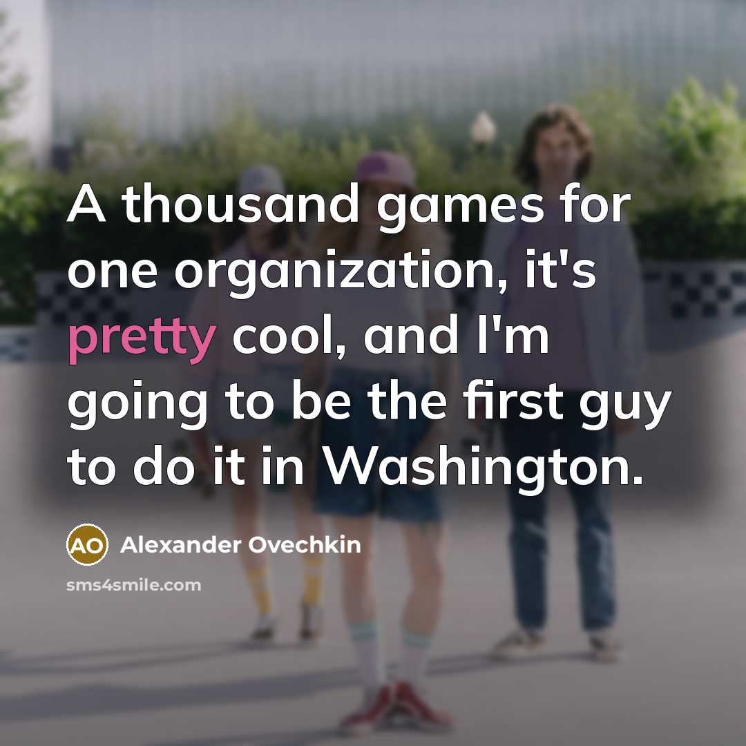 “A thousand games for one organization, it's pretty cool, and…” quote by Alexander Ovechkin