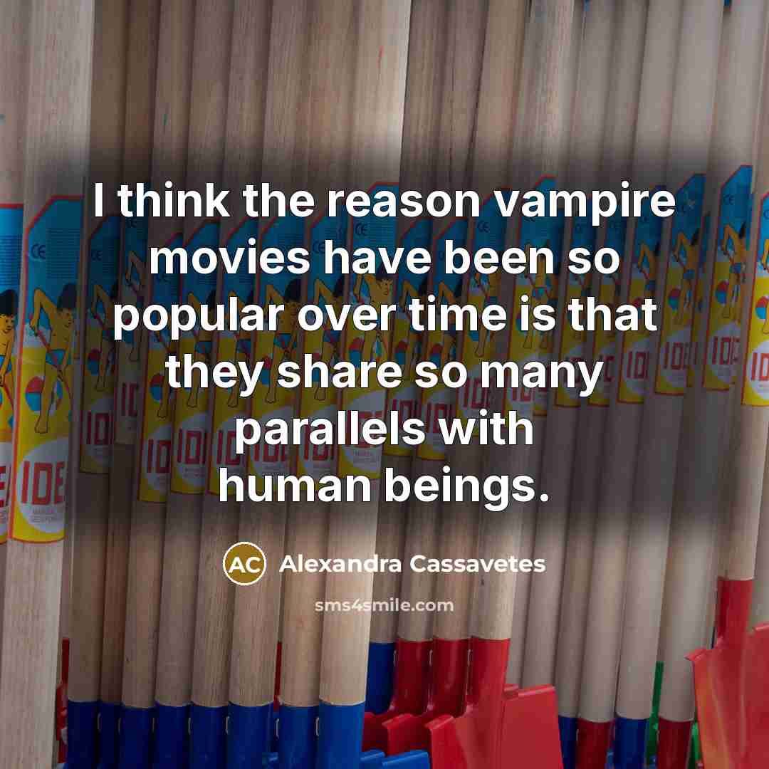 “I think the reason vampire movies have been so popular…” quote by Alexandra Cassavetes