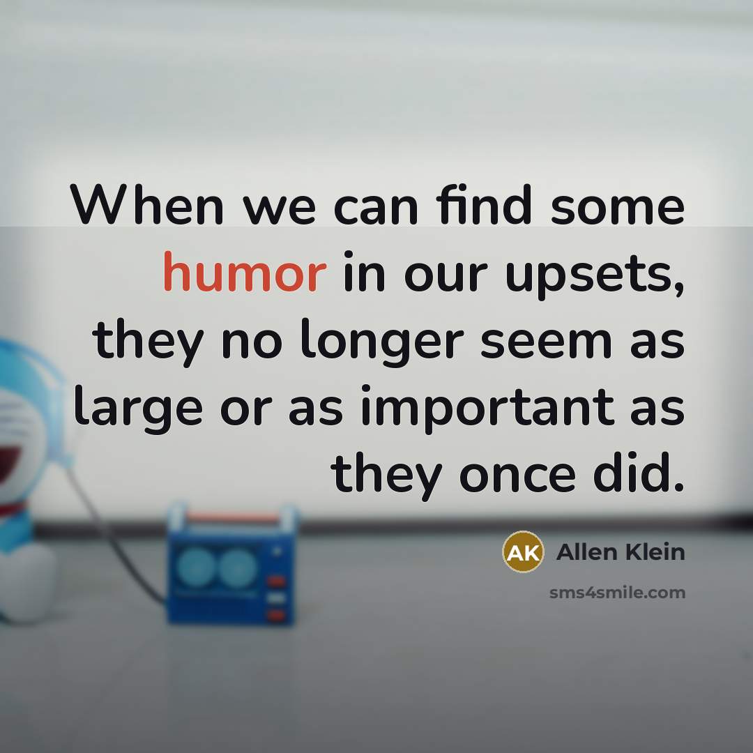 “When we can find some humor in our upsets, they…” quote by Allen Klein