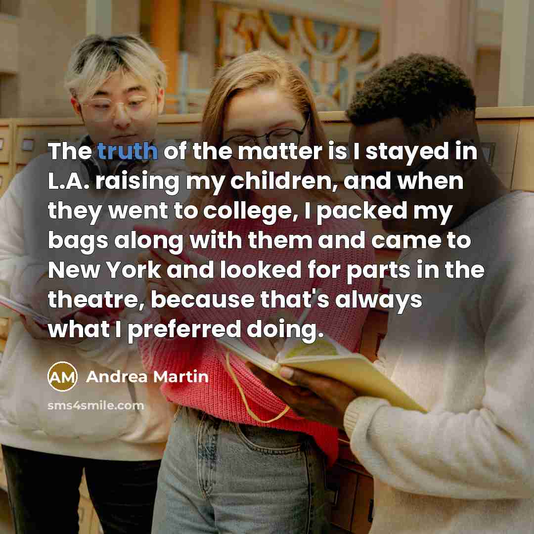 “The truth of the matter is I stayed in L.A.…” quote by Andrea Martin