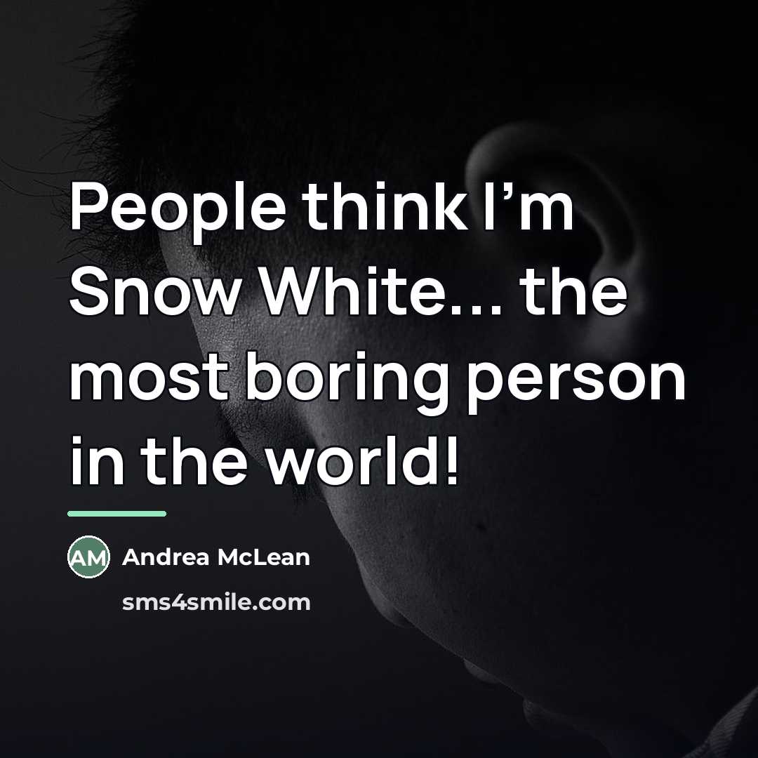 “People think I'm Snow White... the most boring person in…” quote by Andrea McLean