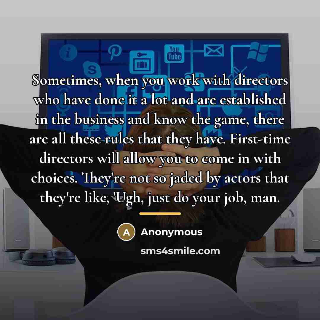 “Sometimes, when you work with directors who have done it…” quote by Anonymous