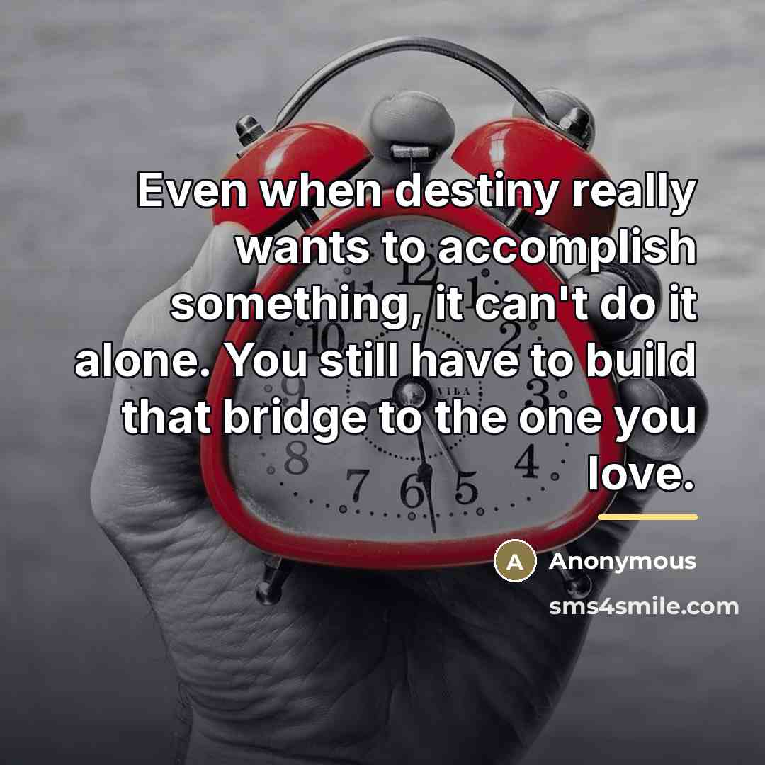 “Even when destiny really wants to accomplish something, it can't…” quote by Anonymous