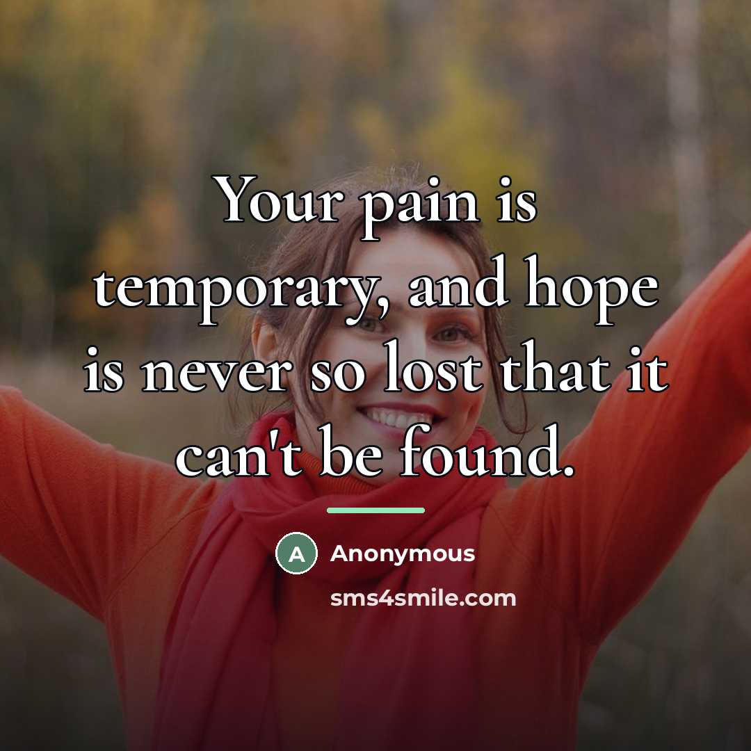“Your pain is temporary, and hope is never so lost…” quote by Anonymous