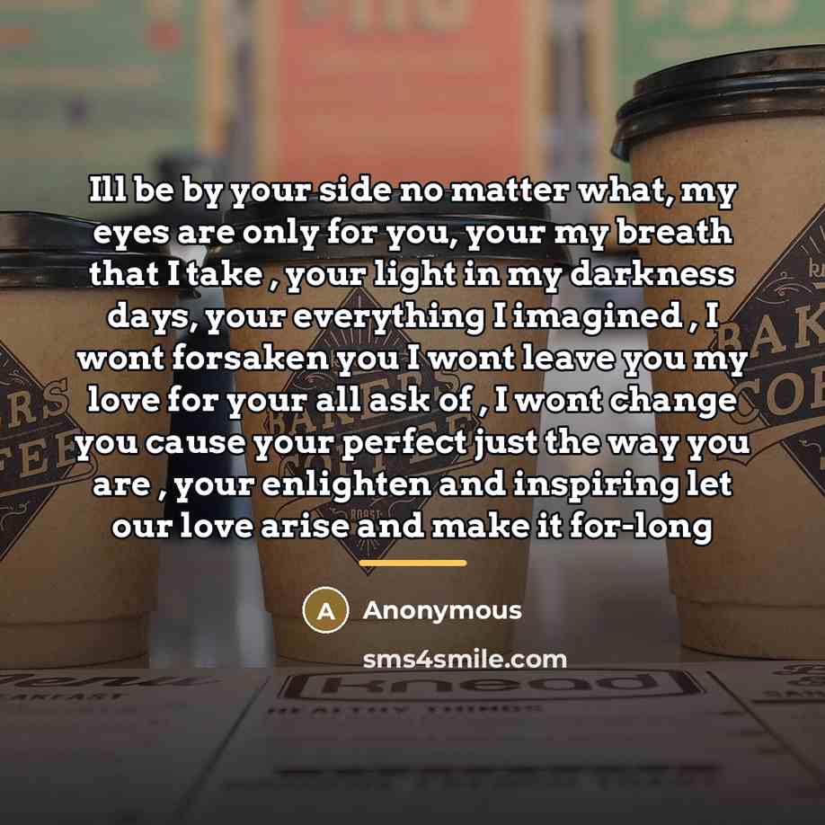 “Ill be by your side no matter what, my eyes…” quote by Anonymous