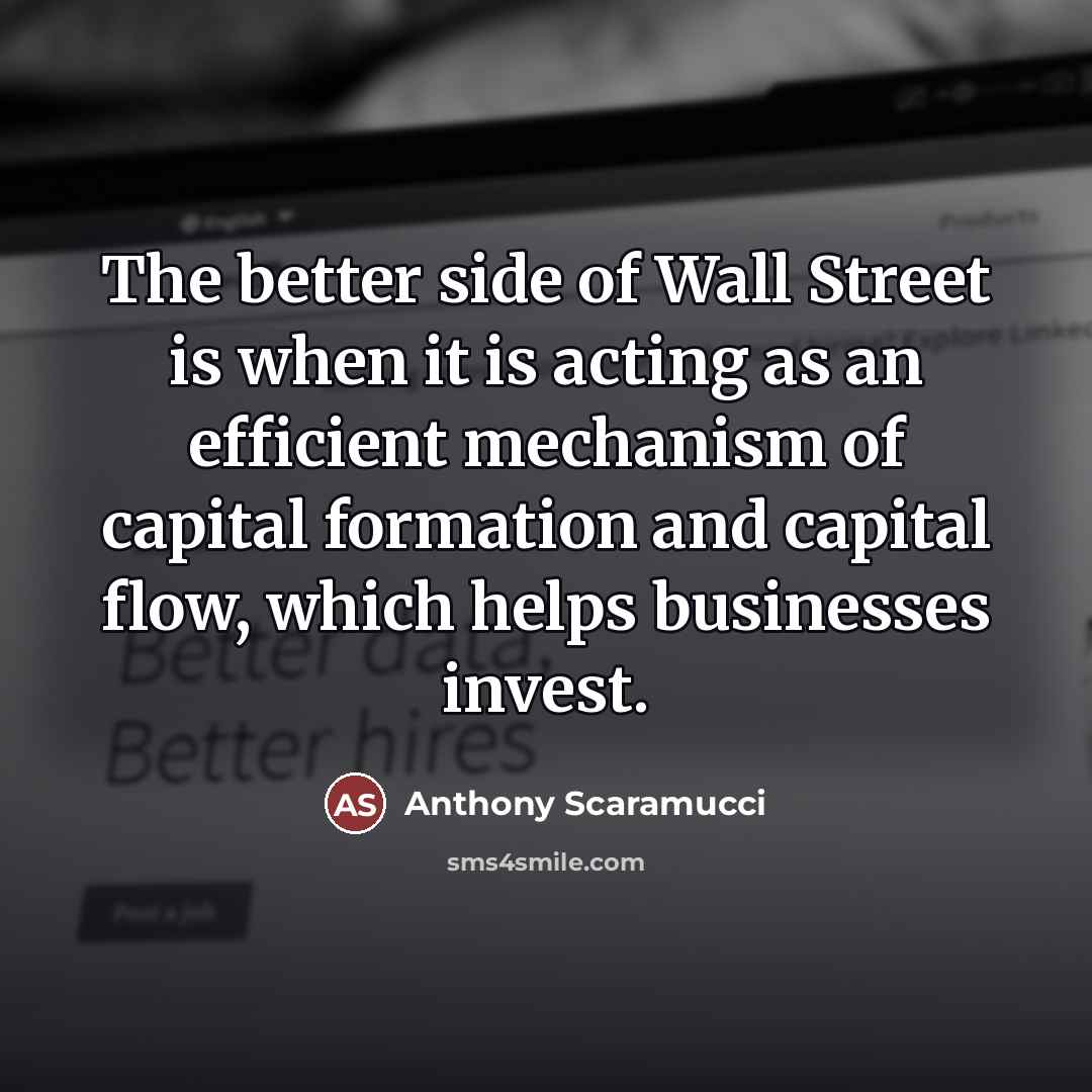 “The better side of Wall Street is when it is…” quote by Anthony Scaramucci