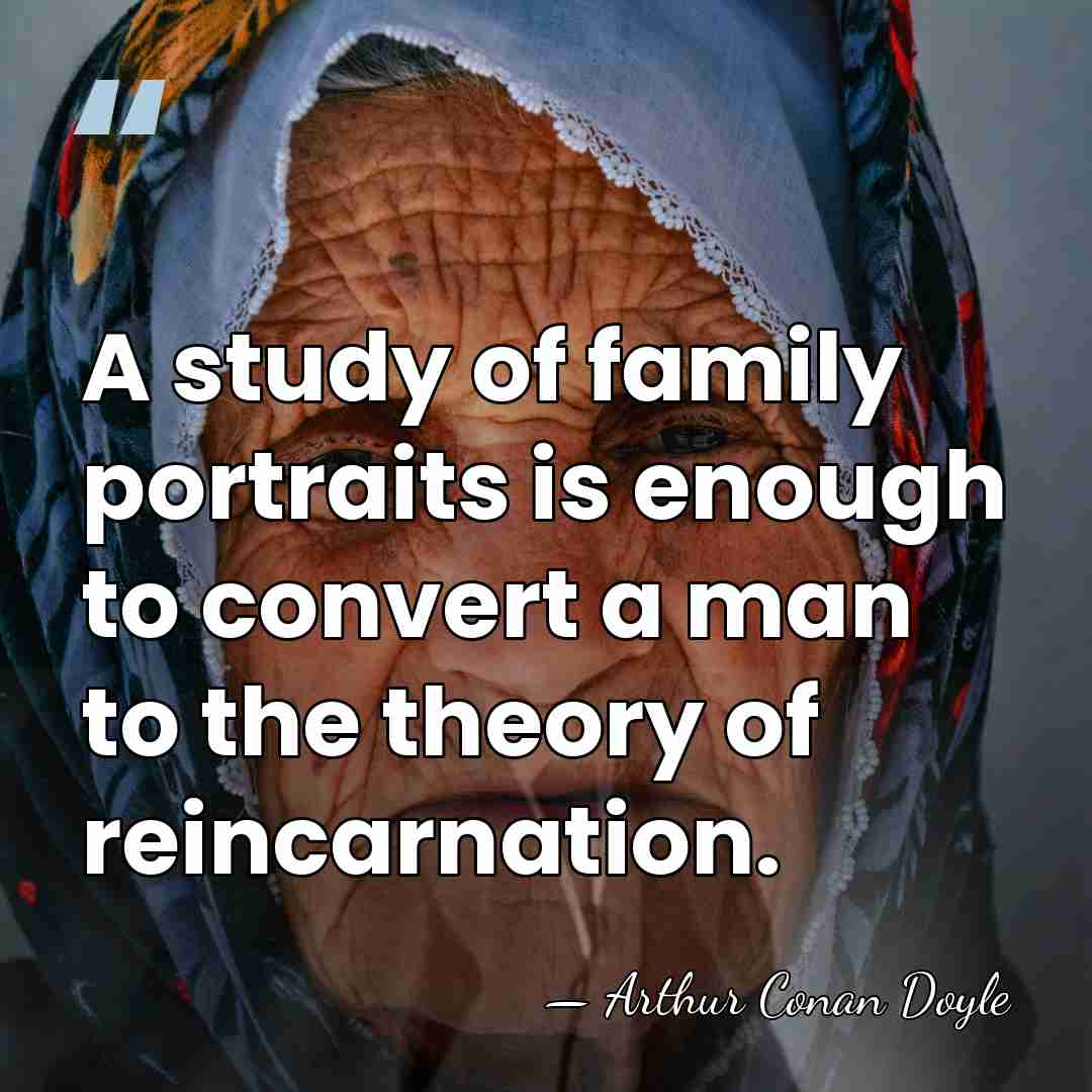A study of family portraits is enough to convert a man to&hellip; - Arthur Conan Doyle