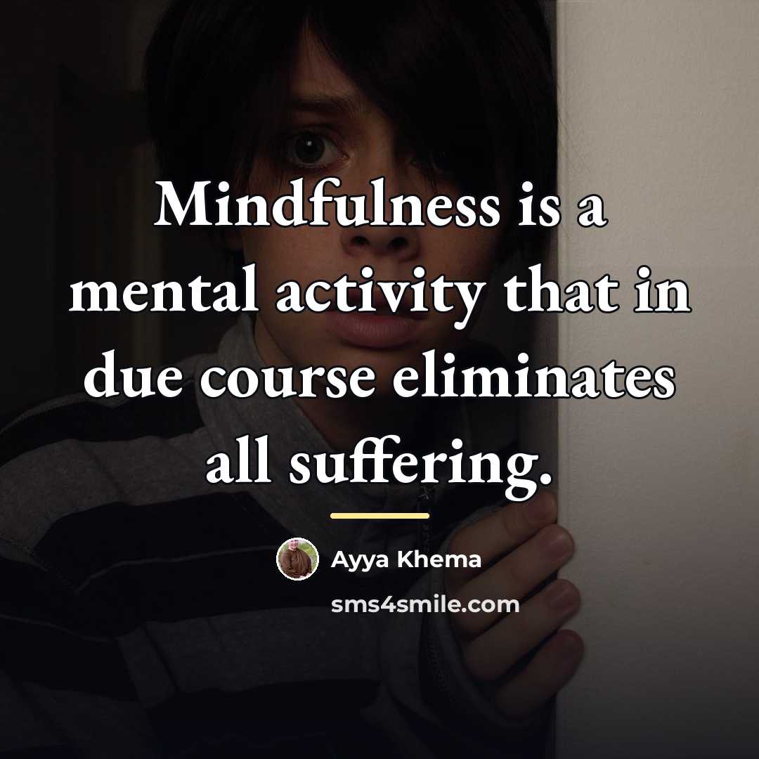 “Mindfulness is a mental activity that in due course eliminates…” quote by Ayya Khema