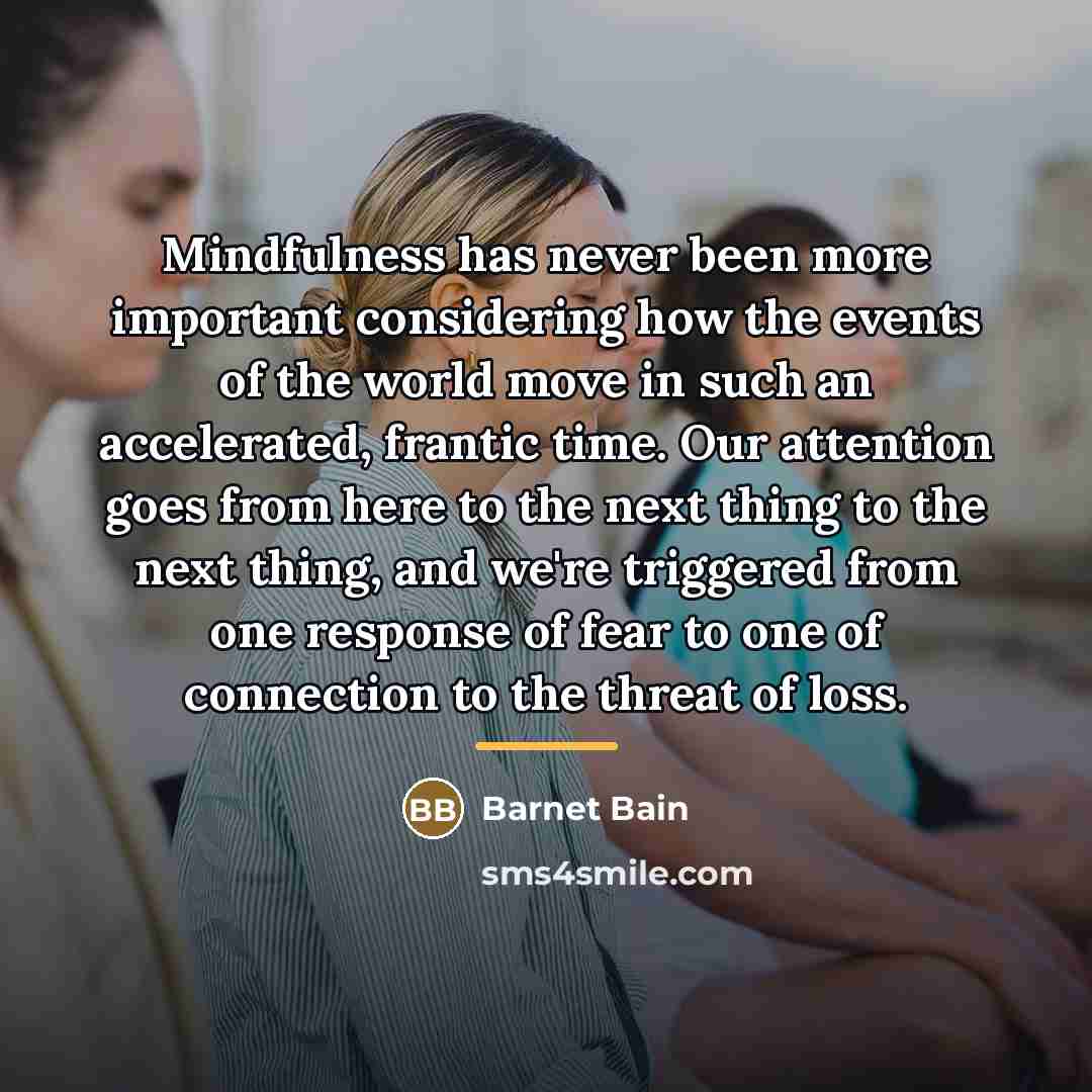 “Mindfulness has never been more important considering how the events…” quote by Barnet Bain