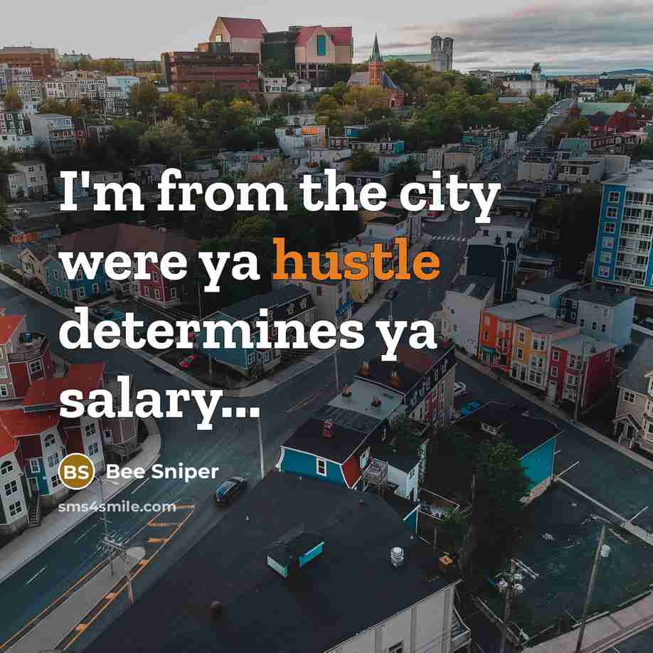 “I'm from the city were ya hustle determines ya salary...…” quote by Bee Sniper