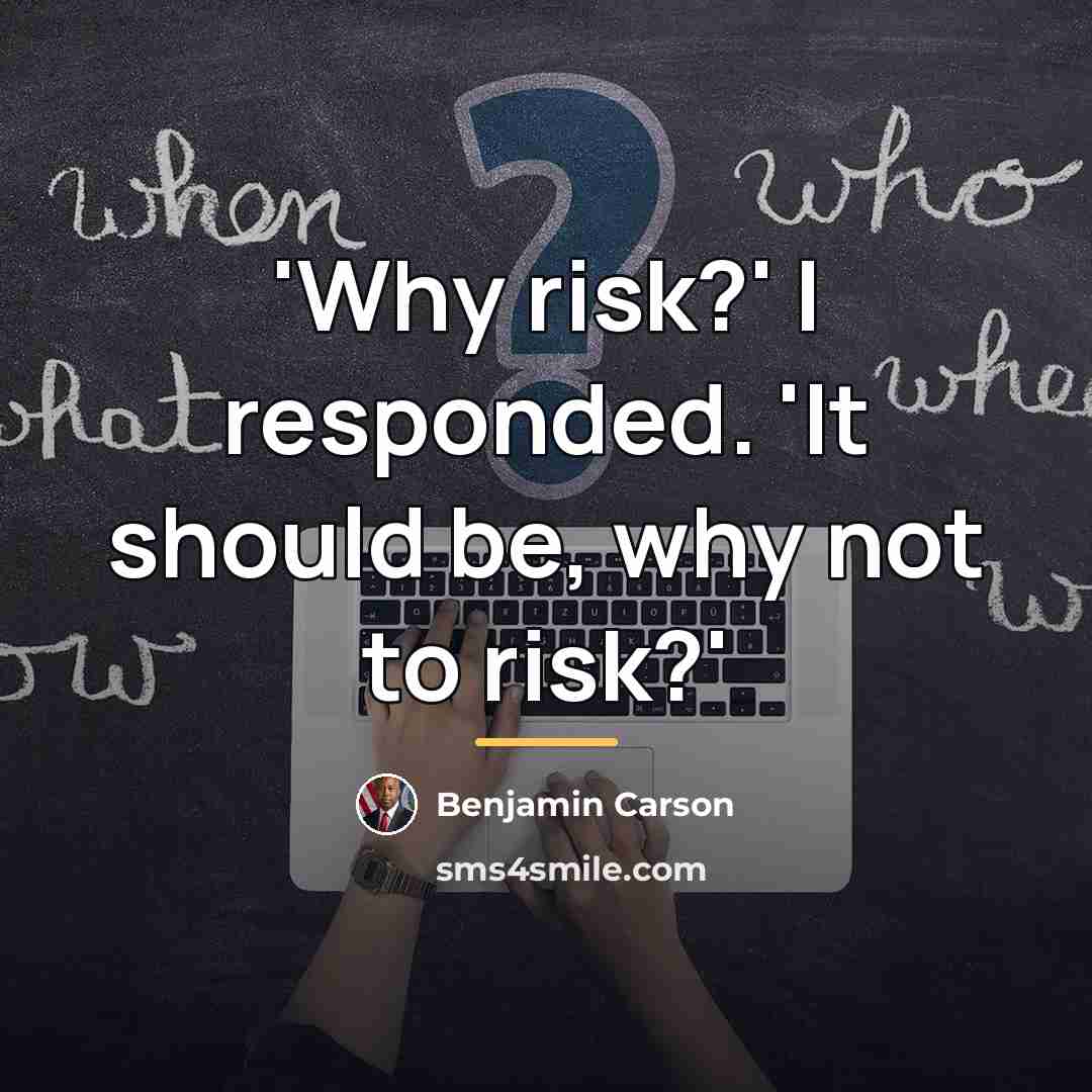 “'Why risk?' I responded. 'It should be, why not to…” quote by Benjamin Carson
