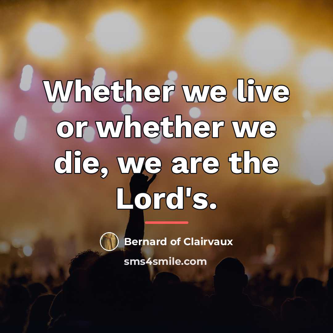 “Whether we live or whether we die, we are the…” quote by Bernard of Clairvaux