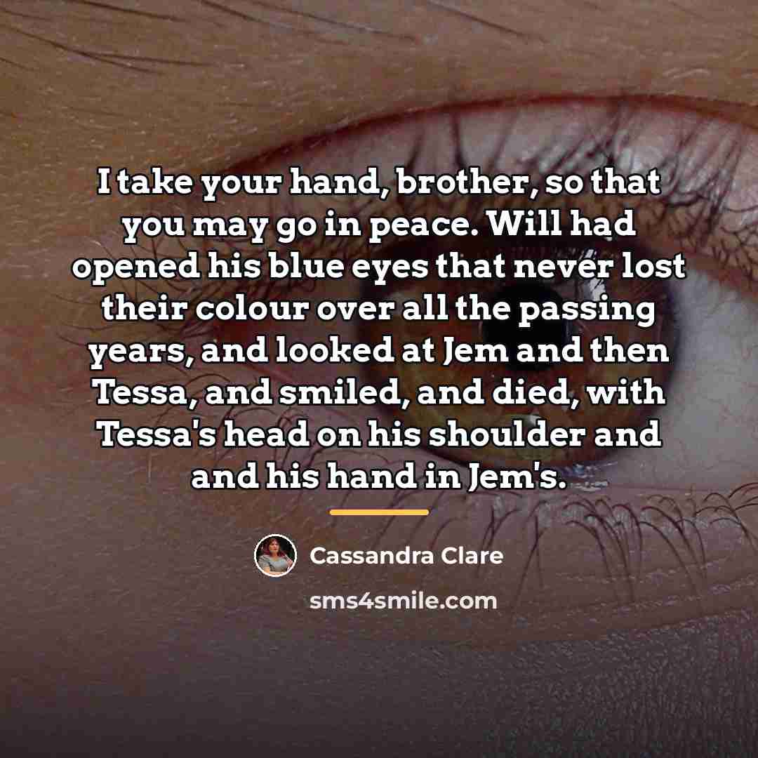 “I take your hand, brother, so that you may go…” quote by Cassandra Clare