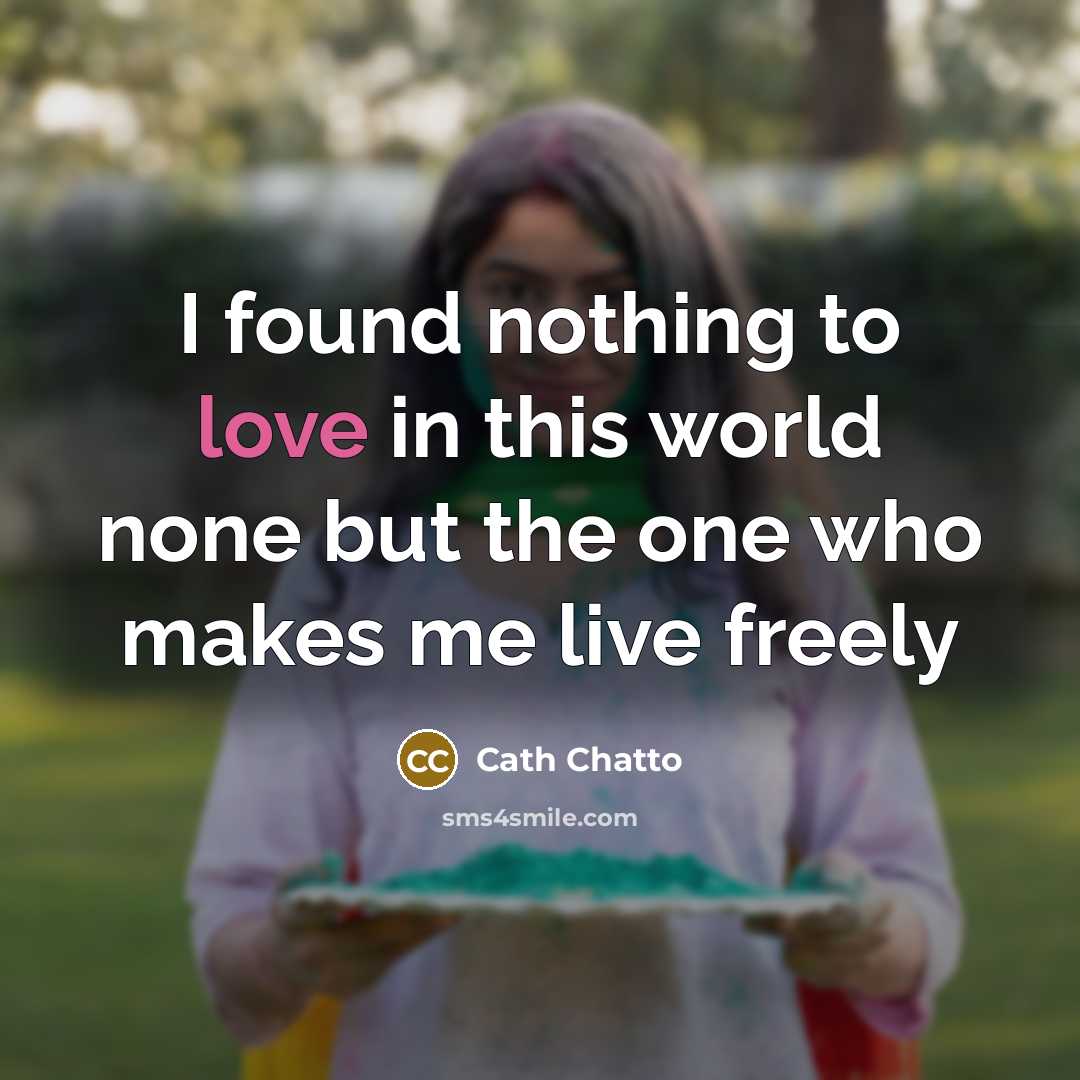 “I found nothing to love in this world none but…” quote by Cath Chatto