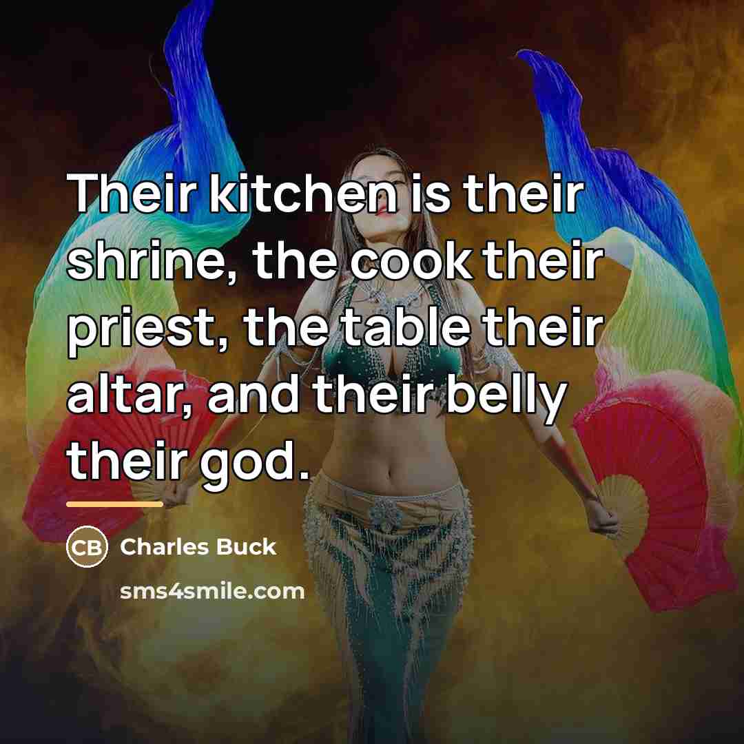 “Their kitchen is their shrine, the cook their priest, the…” quote by Charles Buck