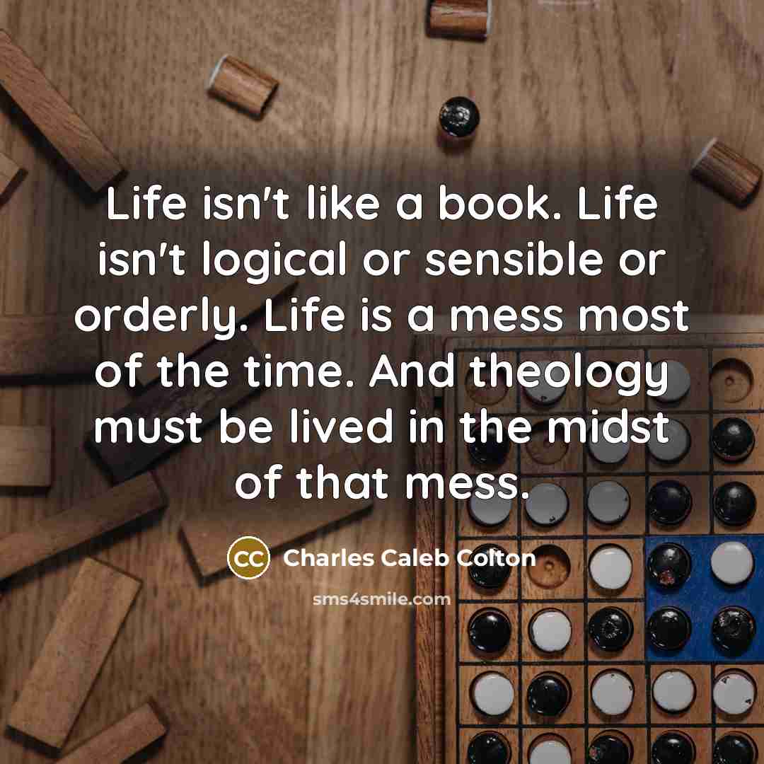 “Life isn't like a book. Life isn't logical or sensible…” quote by Charles Caleb Colton