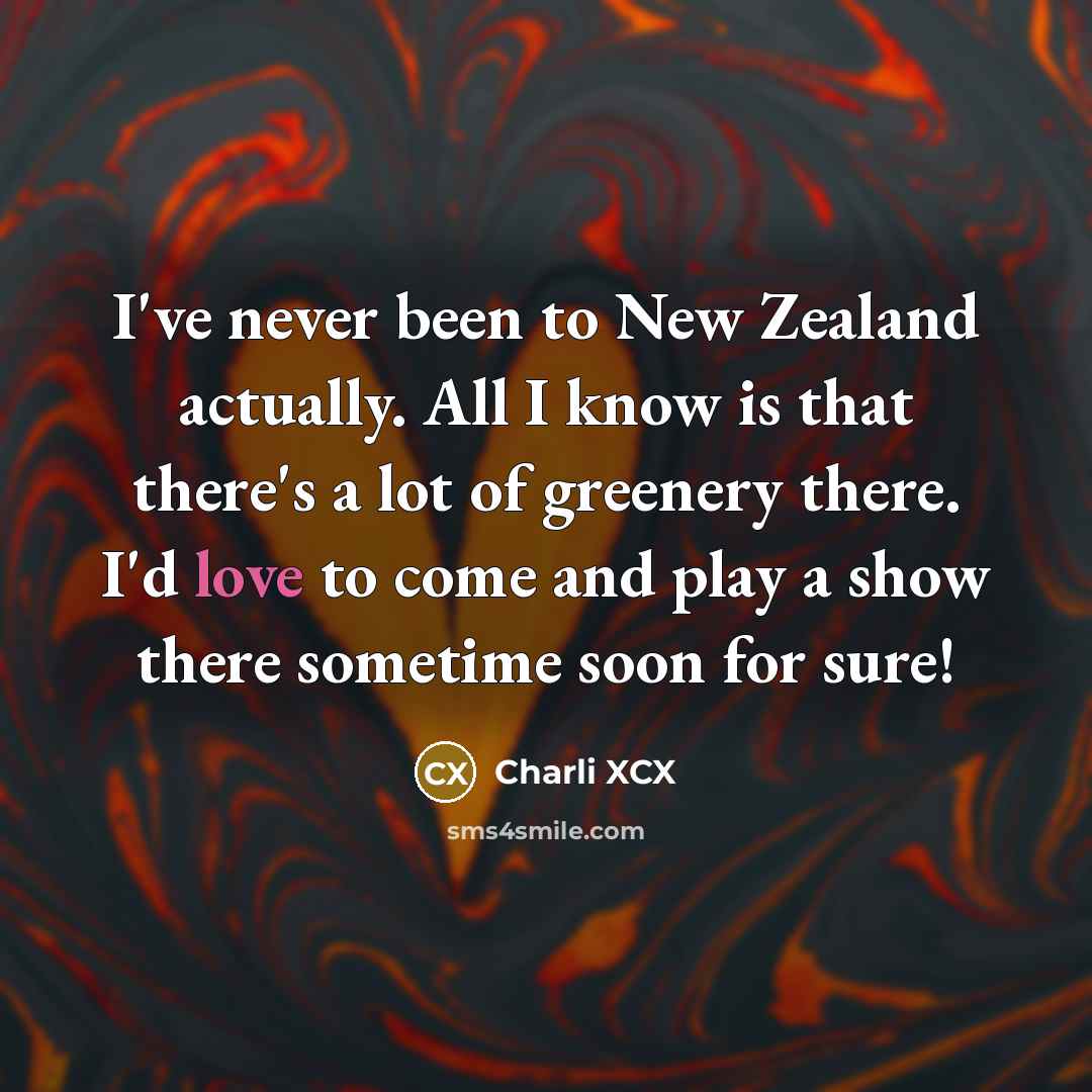 “I've never been to New Zealand actually. All I know…” quote by Charli XCX