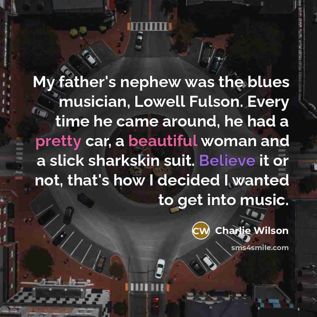 “My father's nephew was the blues musician, Lowell Fulson. Every…” quote by Charlie Wilson