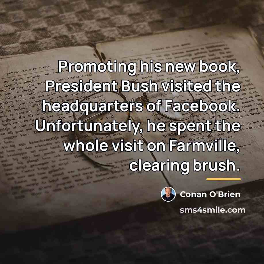 “Promoting his new book, President Bush visited the headquarters of…” quote by Conan O'Brien