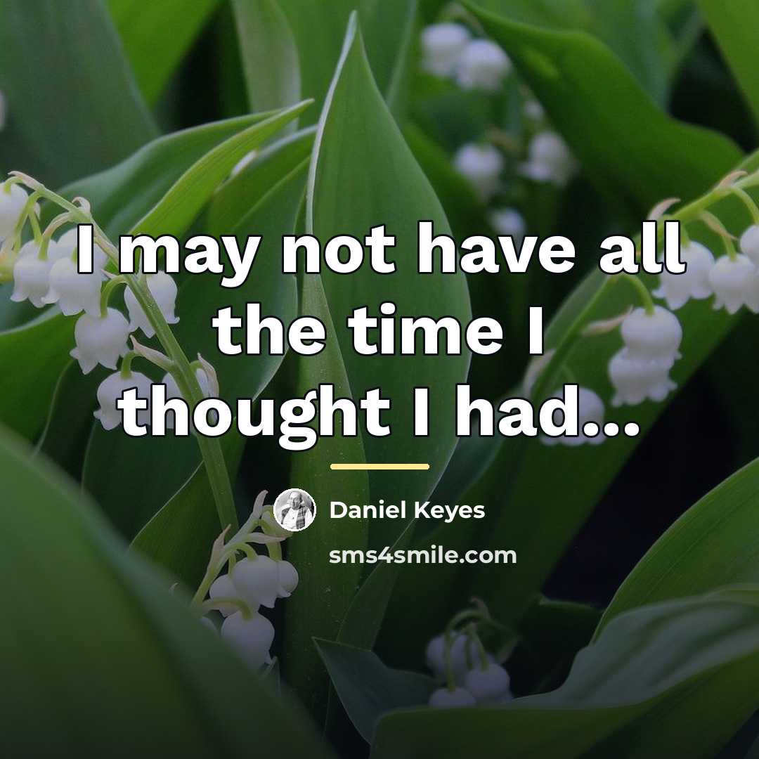 “I may not have all the time I thought I…” quote by Daniel Keyes