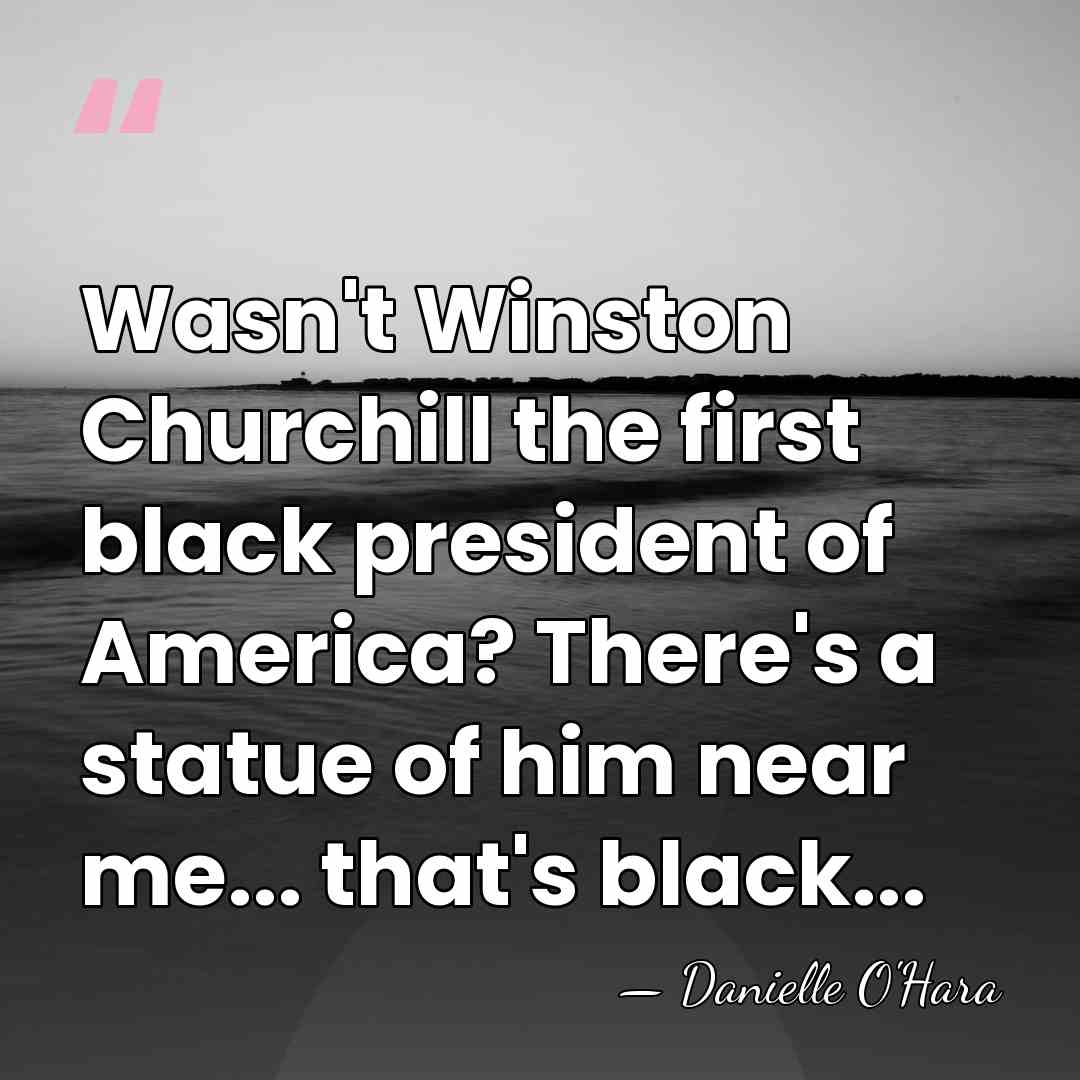 Wasn't Winston Churchill the first black president of America? There's a statue&hellip; - Danielle O'Hara