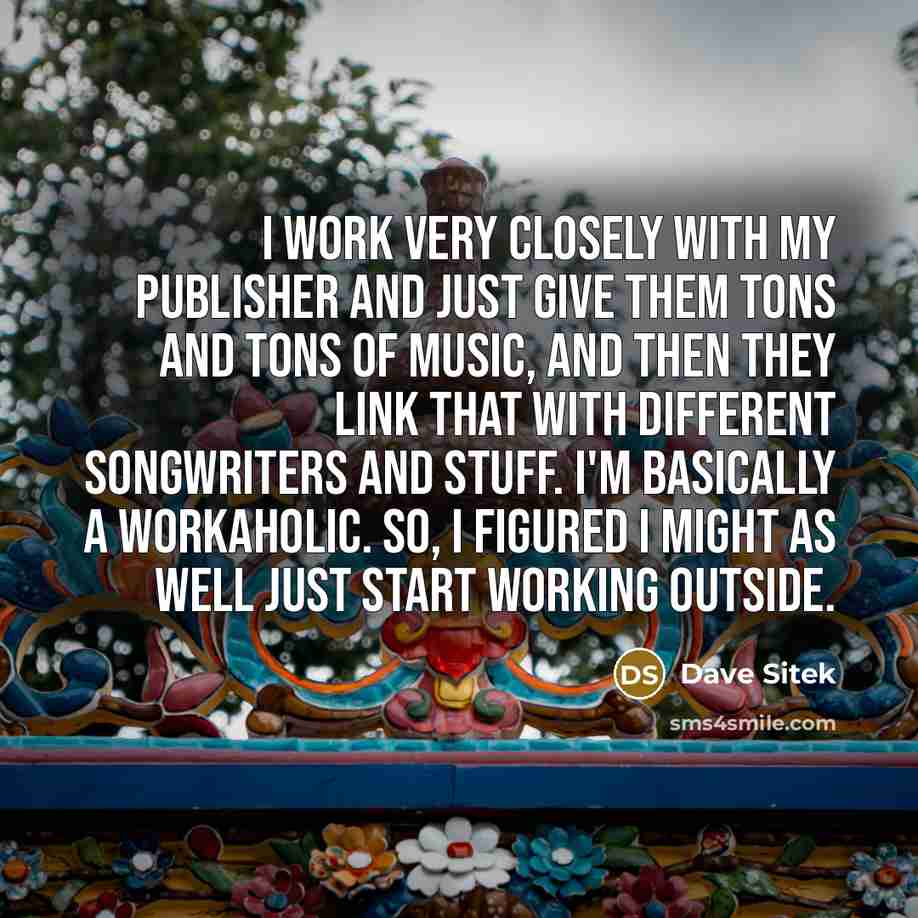 “I work very closely with my publisher and just give…” quote by Dave Sitek