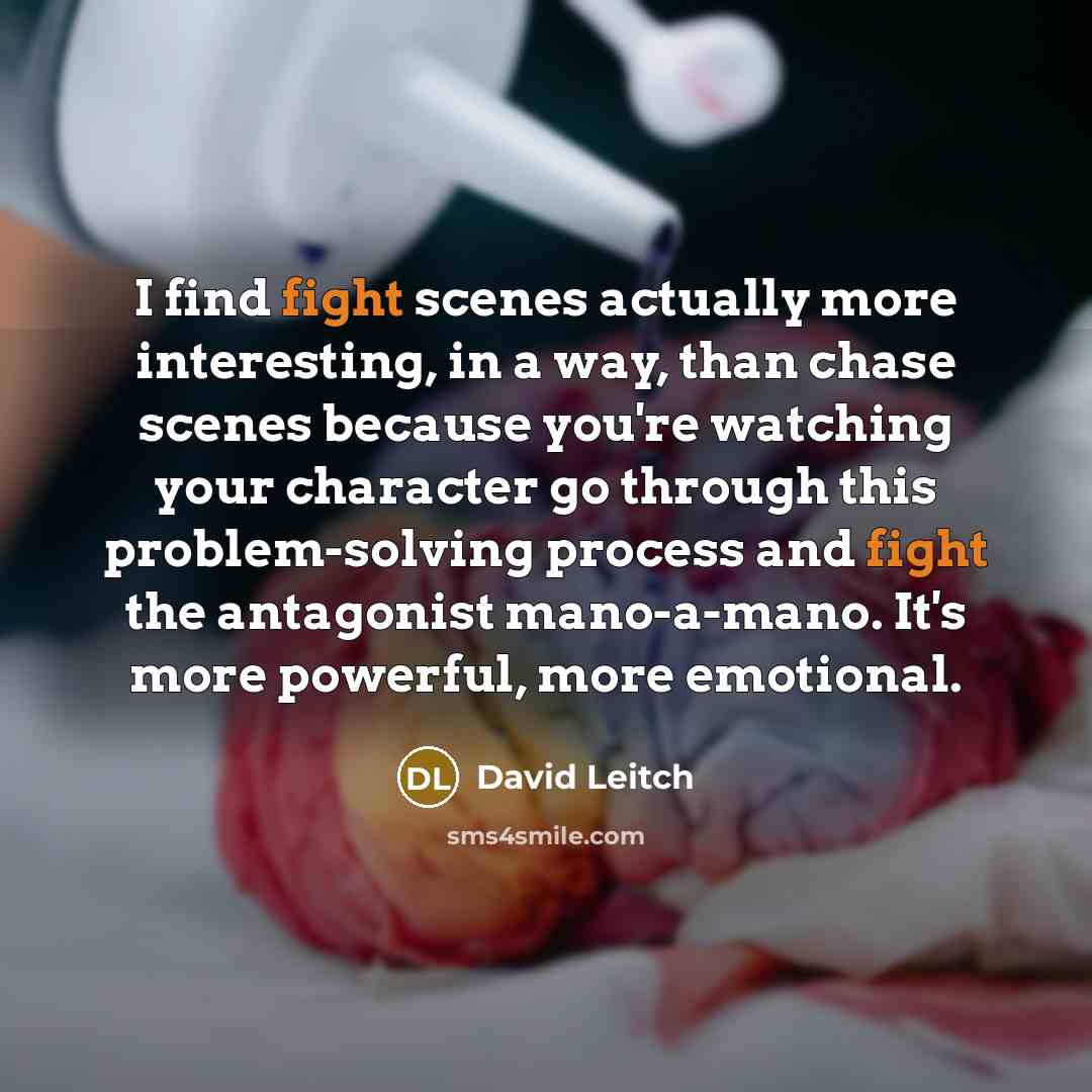 “I find fight scenes actually more interesting, in a way,…” quote by David Leitch