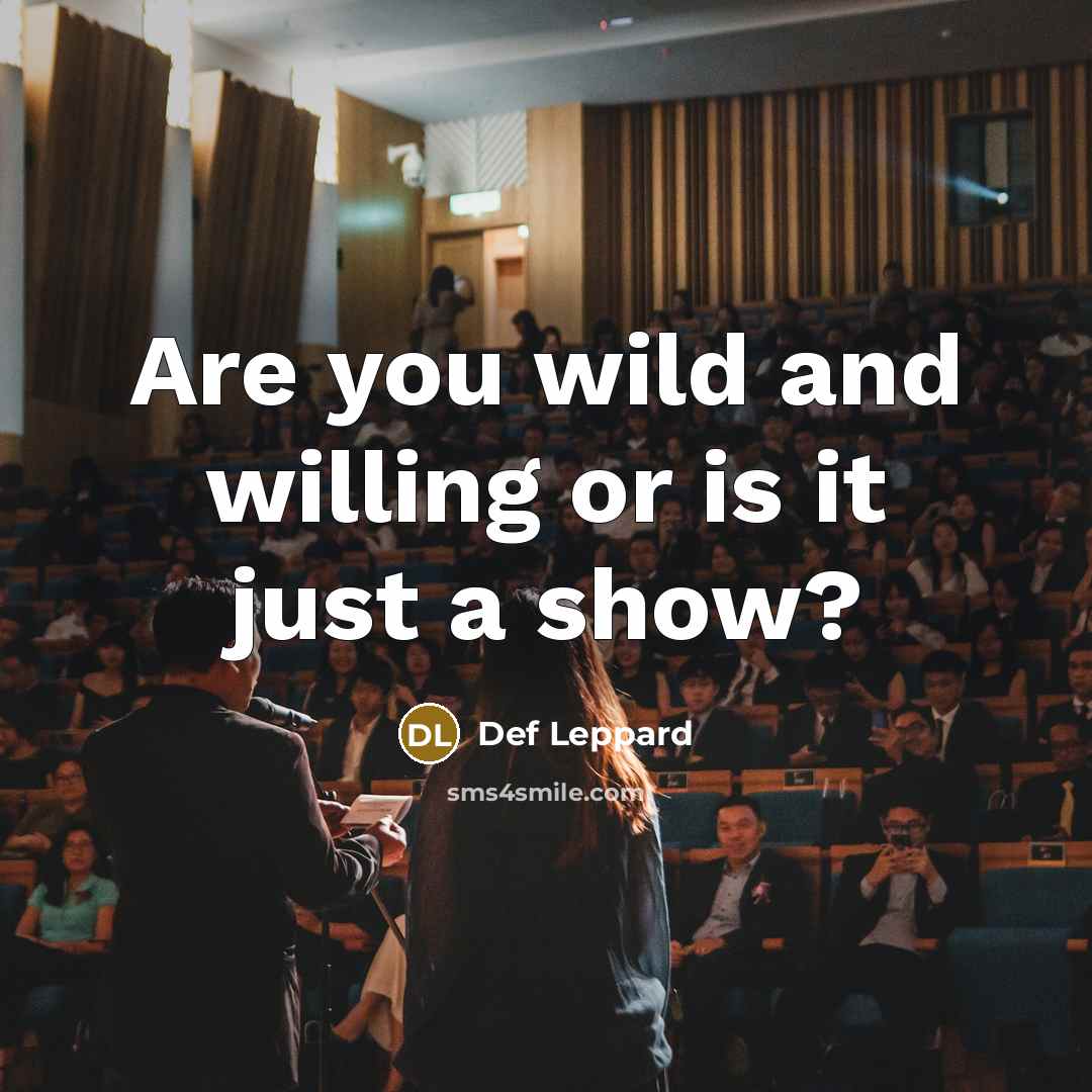 “Are you wild and willing or is it just a show?” quote by Def Leppard