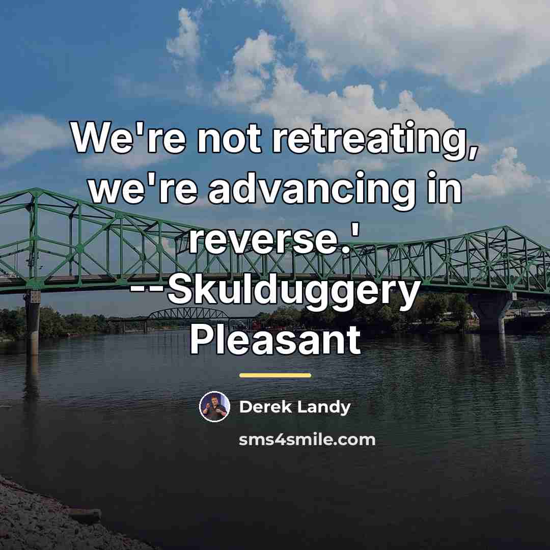“We're not retreating, we're advancing in reverse.' --Skulduggery Pleasant…” quote by Derek Landy
