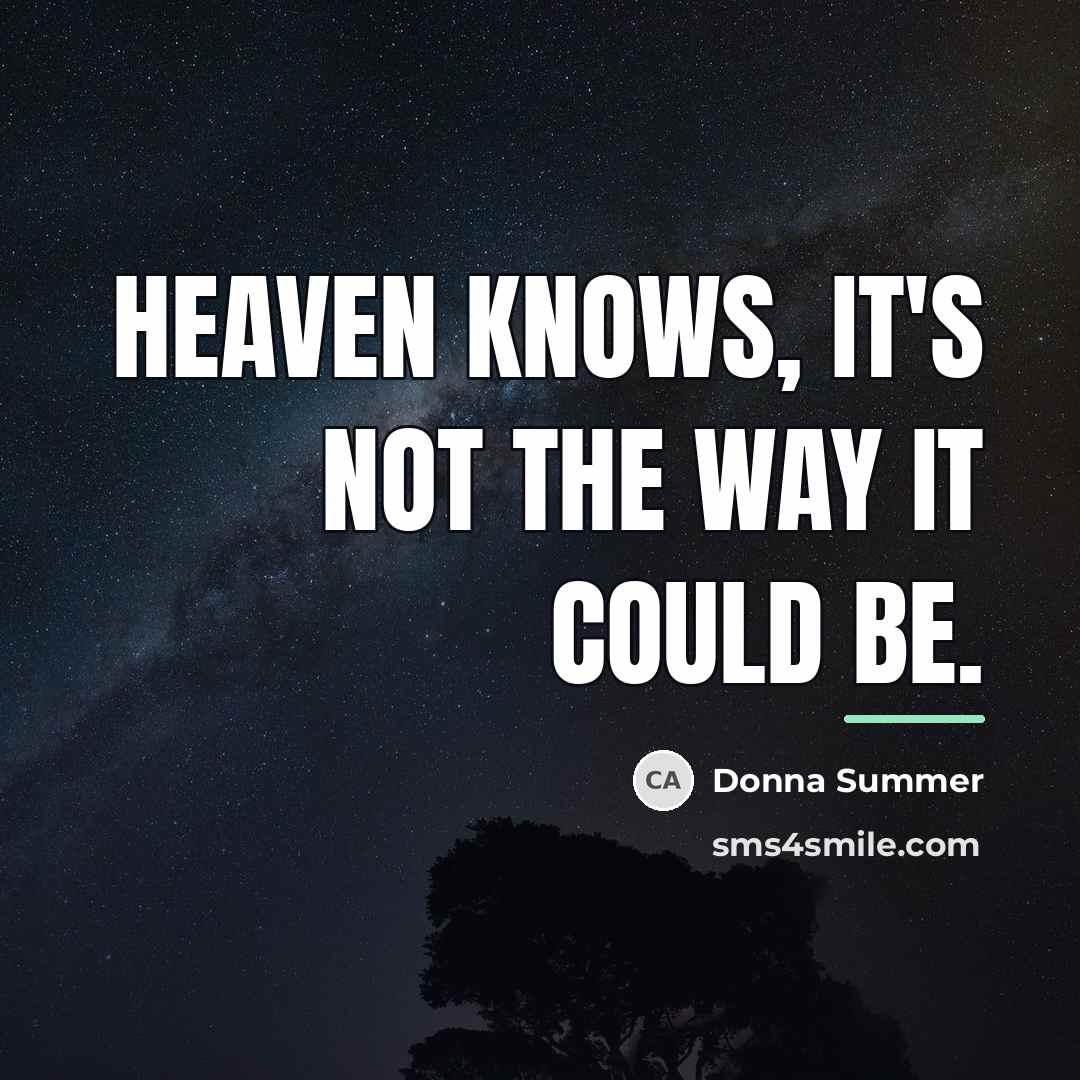 “Heaven knows, it's not the way it could be.…” quote by Donna Summer