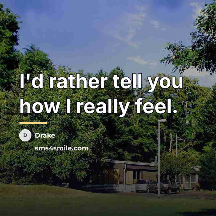 “I'd rather tell you how I really feel.…” quote by Drake