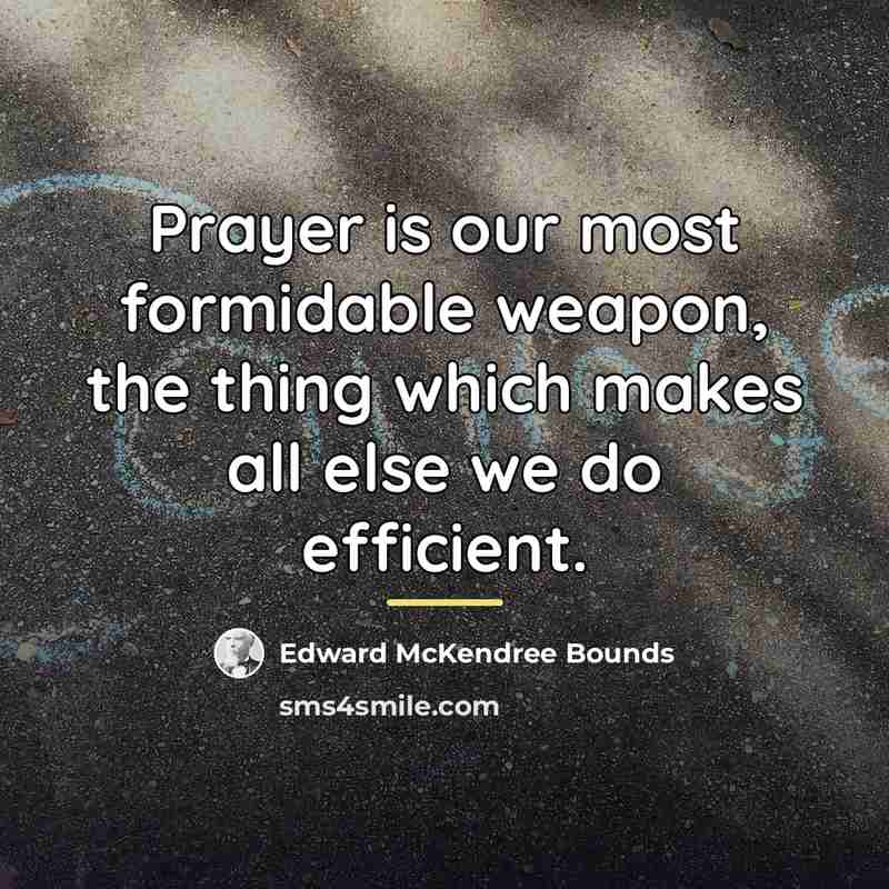 “Prayer is our most formidable weapon, the thing which makes…” quote by Edward McKendree Bounds