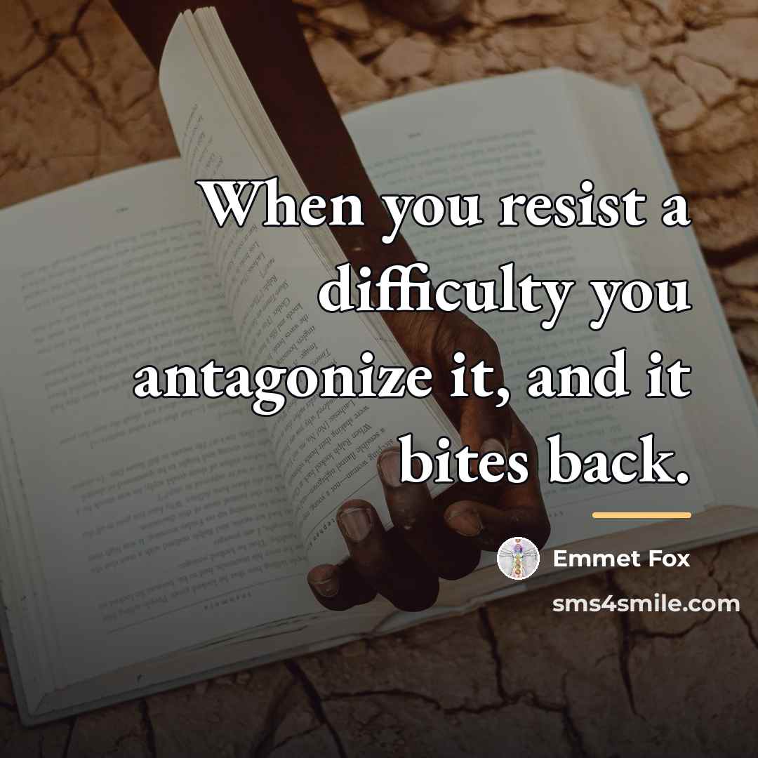 “When you resist a difficulty you antagonize it, and it…” quote by Emmet Fox