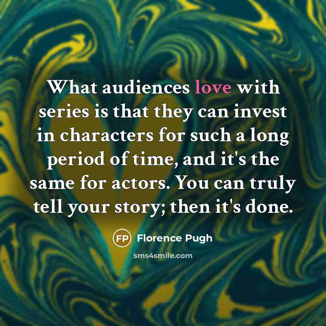 “What audiences love with series is that they can invest…” quote by Florence Pugh