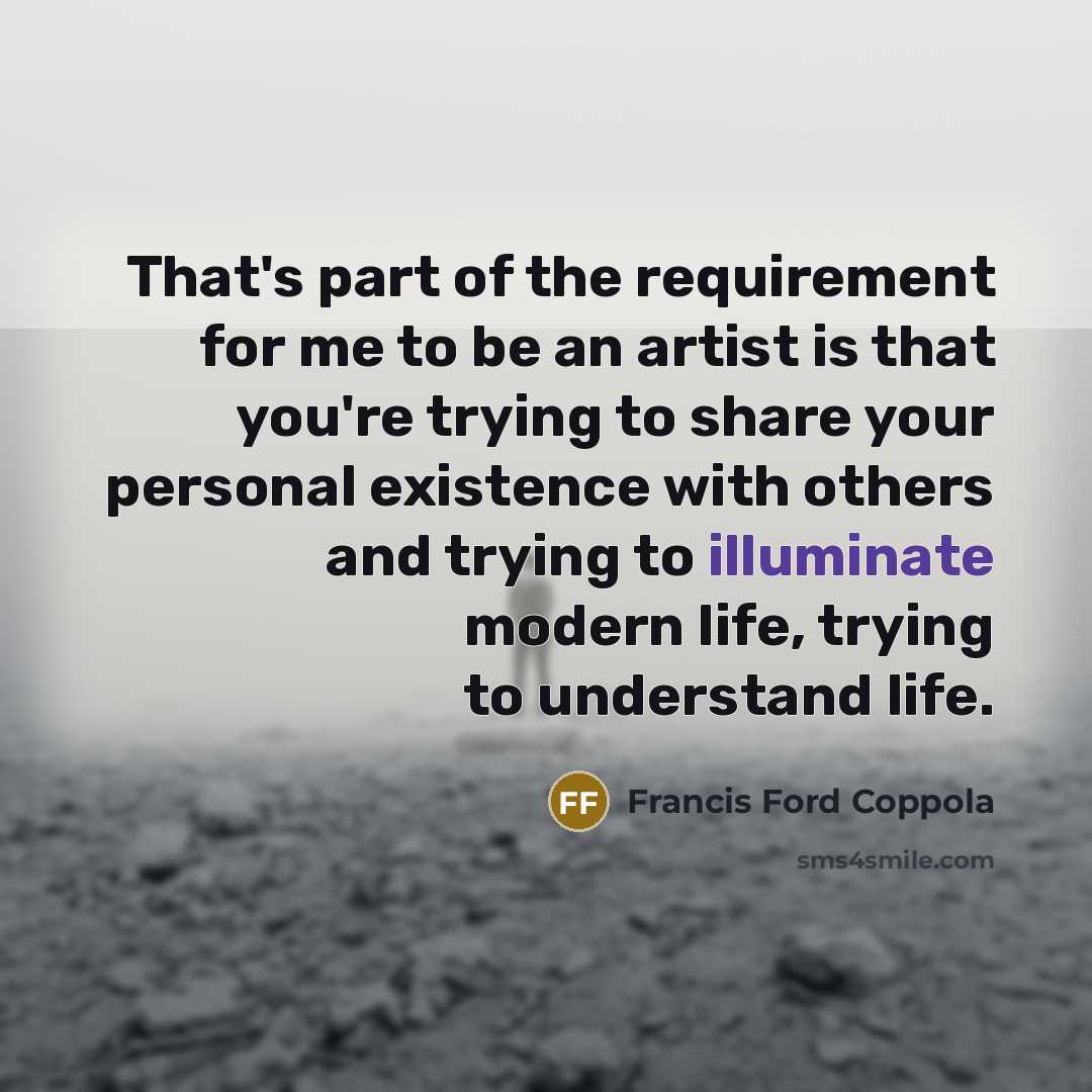 “That's part of the requirement for me to be an…” quote by Francis Ford Coppola