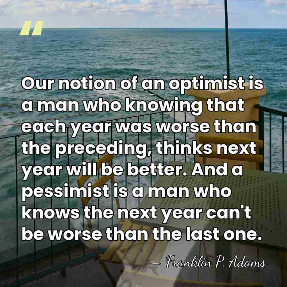 Our notion of an optimist is a man who knowing that each&hellip; - Franklin P. Adams