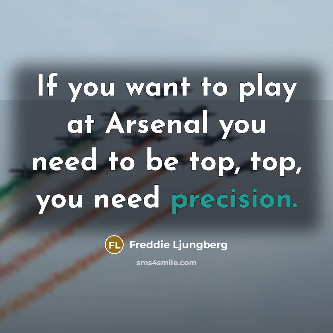 “If you want to play at Arsenal you need to…” quote by Freddie Ljungberg