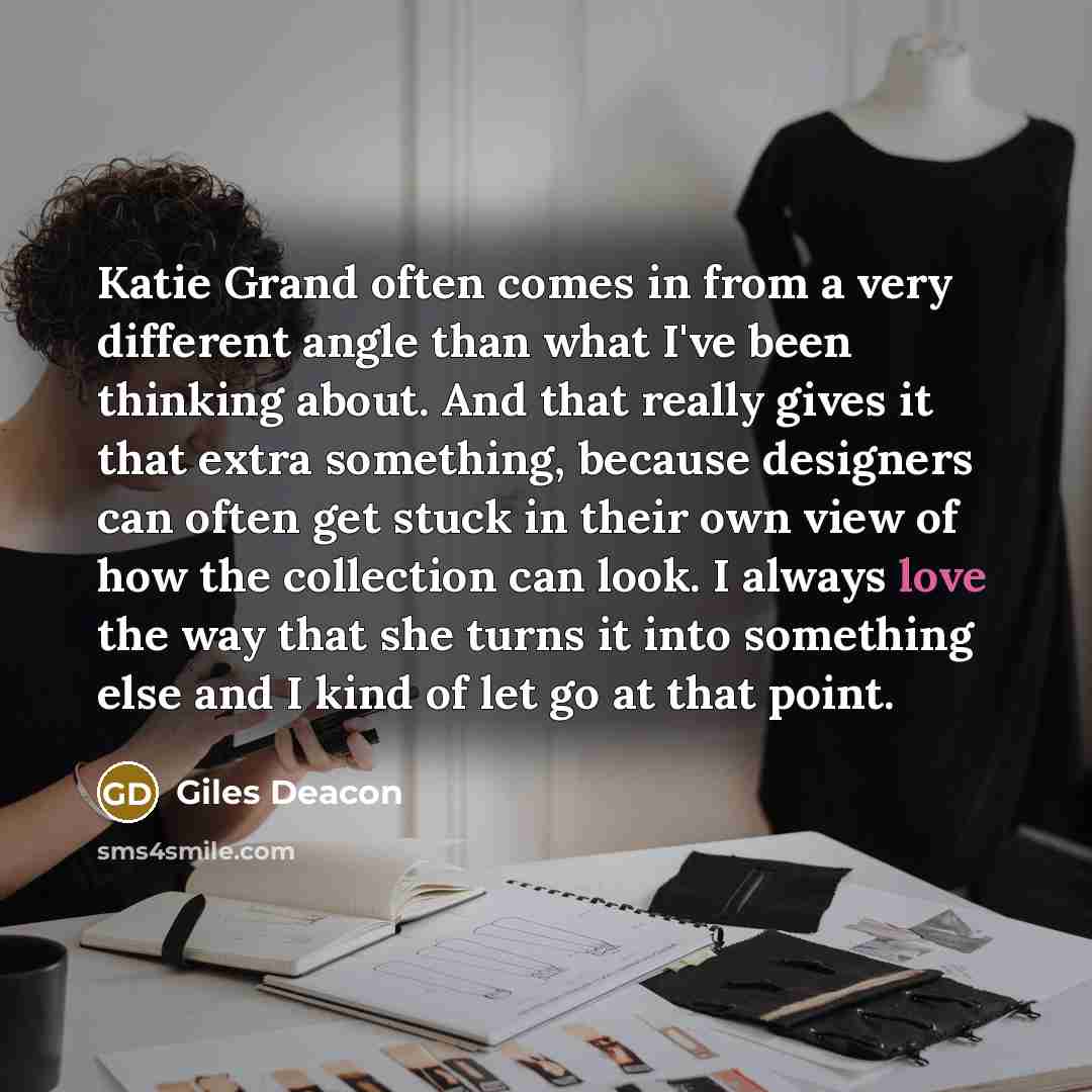 “Katie Grand often comes in from a very different angle…” quote by Giles Deacon