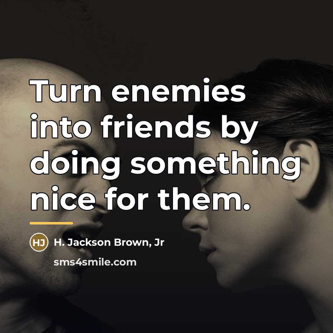 “Turn enemies into friends by doing something nice for them.…” quote by H. Jackson Brown, Jr