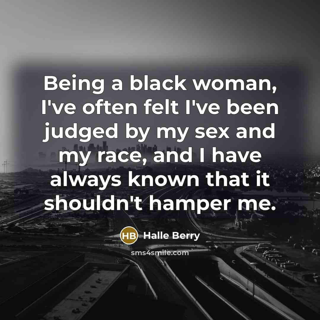 “Being a black woman, I've often felt I've been judged…” quote by Halle Berry