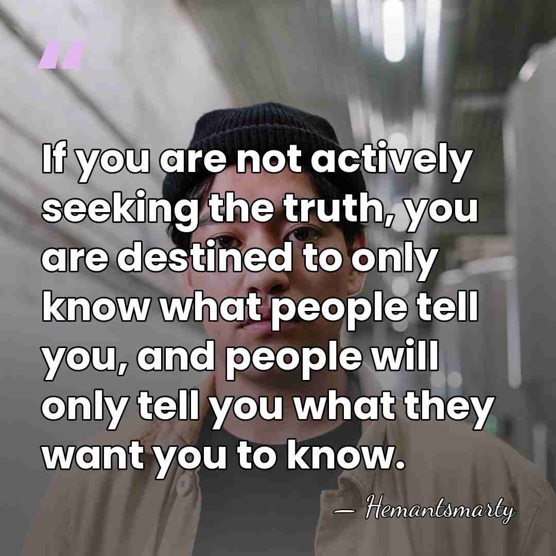 If you are not actively seeking the truth, you are destined to&hellip; - Hemantsmarty