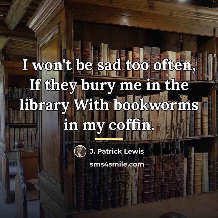 “I won't be sad too often, If they bury me…” quote by J. Patrick Lewis