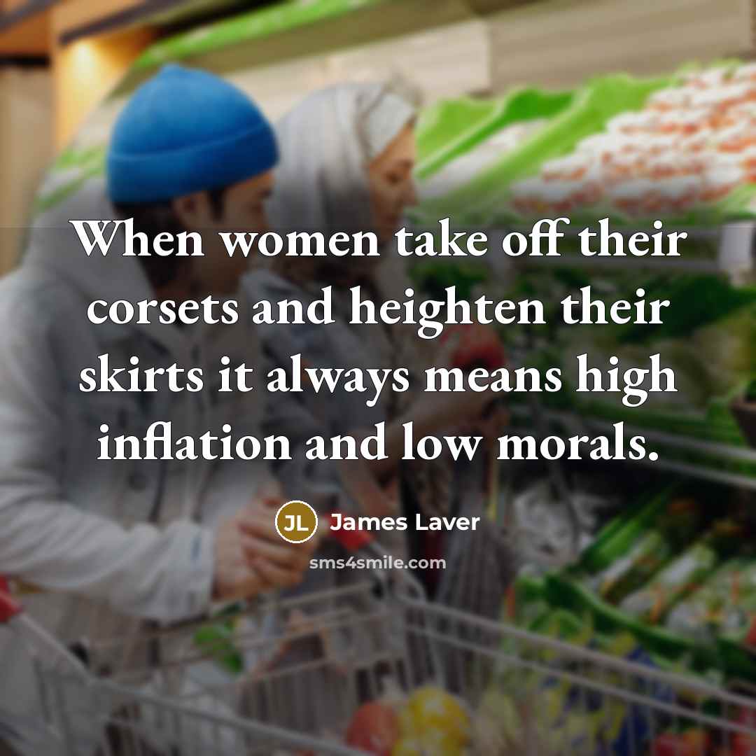 “When women take off their corsets and heighten their skirts…” quote by James Laver