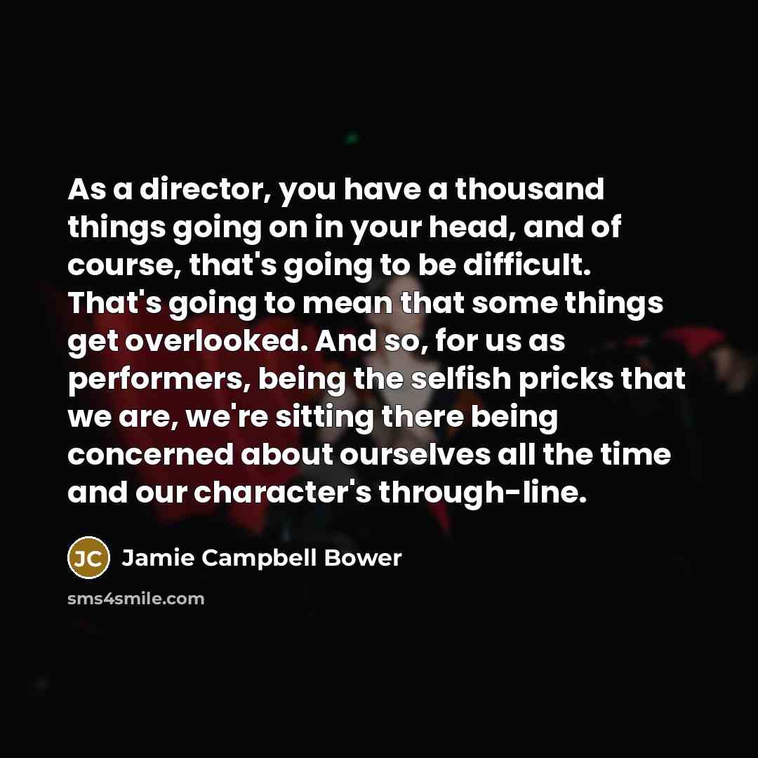 “As a director, you have a thousand things going on…” quote by Jamie Campbell Bower