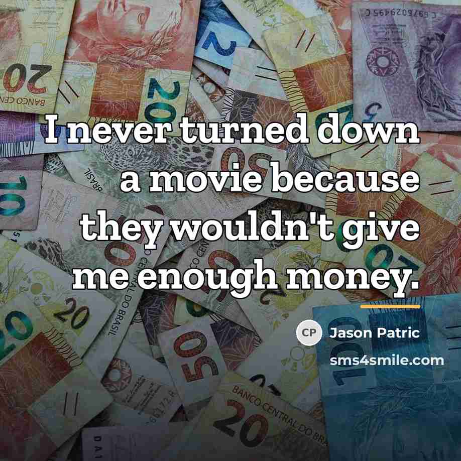 “I never turned down a movie because they wouldn't give…” quote by Jason Patric
