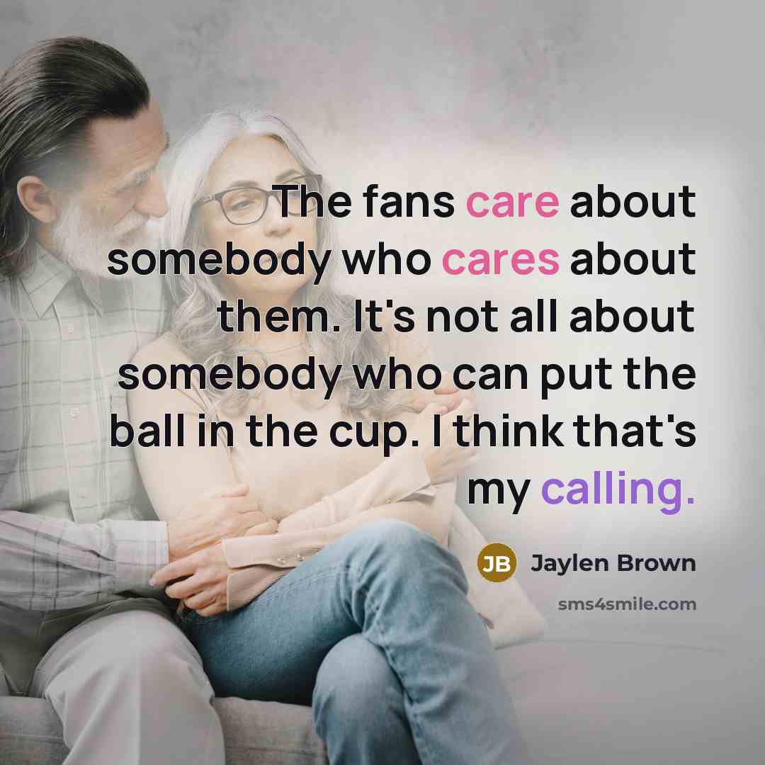 “The fans care about somebody who cares about them. It's…” quote by Jaylen Brown