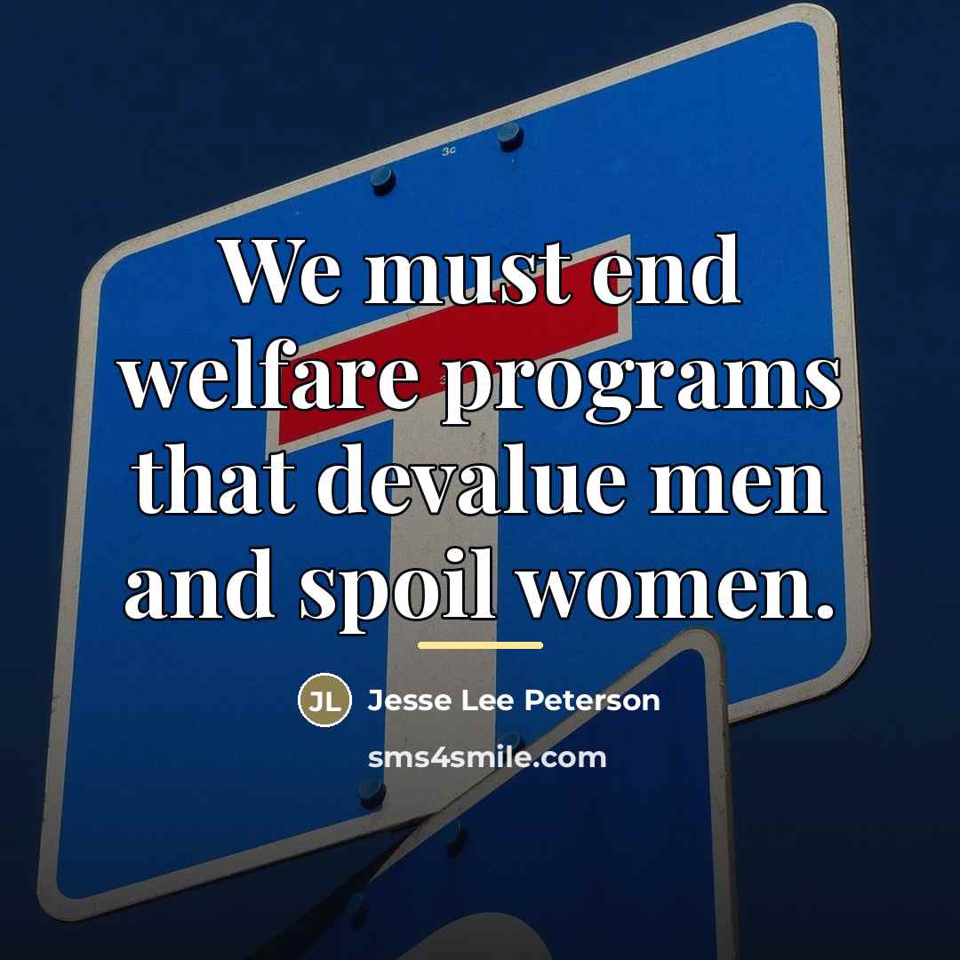 “We must end welfare programs that devalue men and spoil…” quote by Jesse Lee Peterson