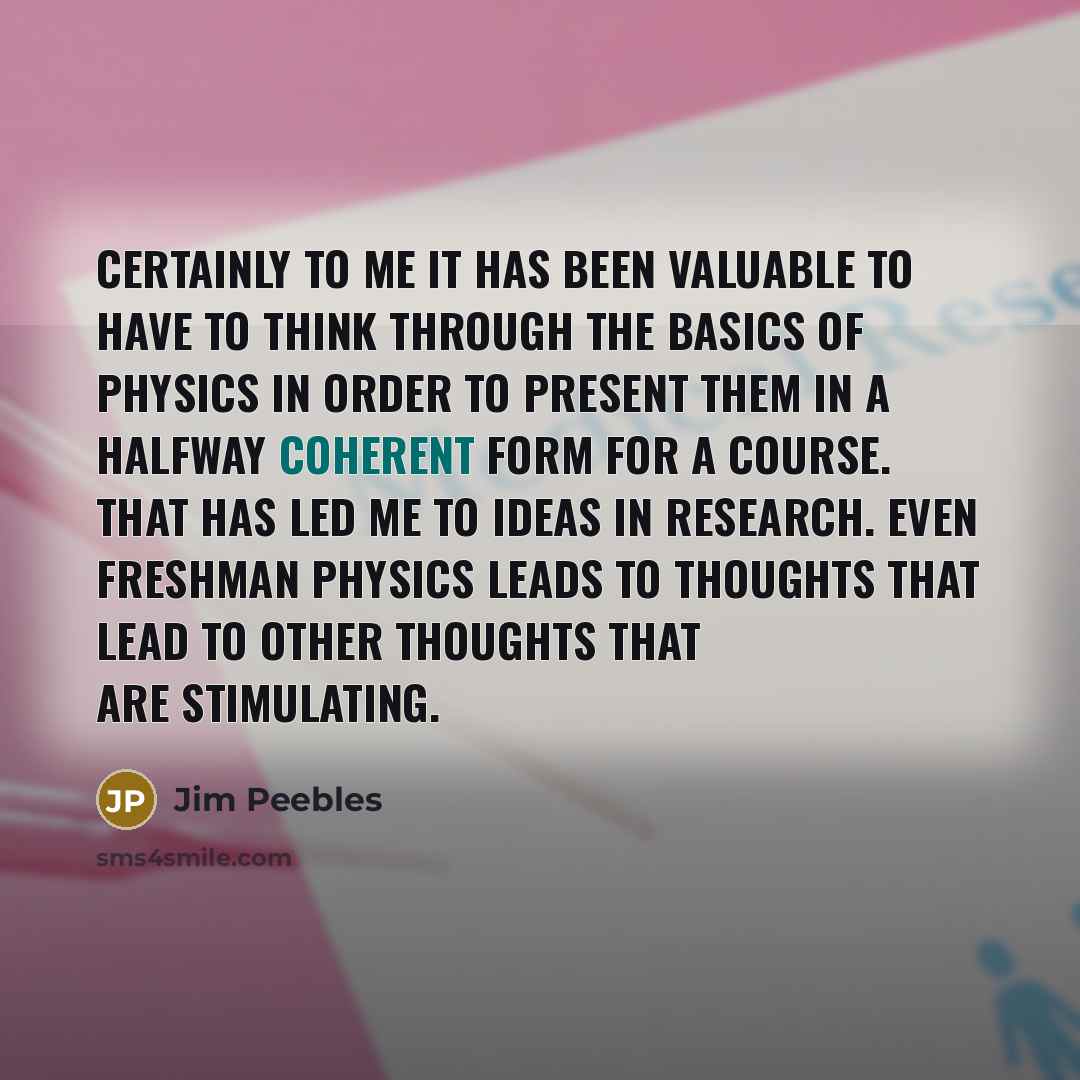 “Certainly to me it has been valuable to have to…” quote by Jim Peebles