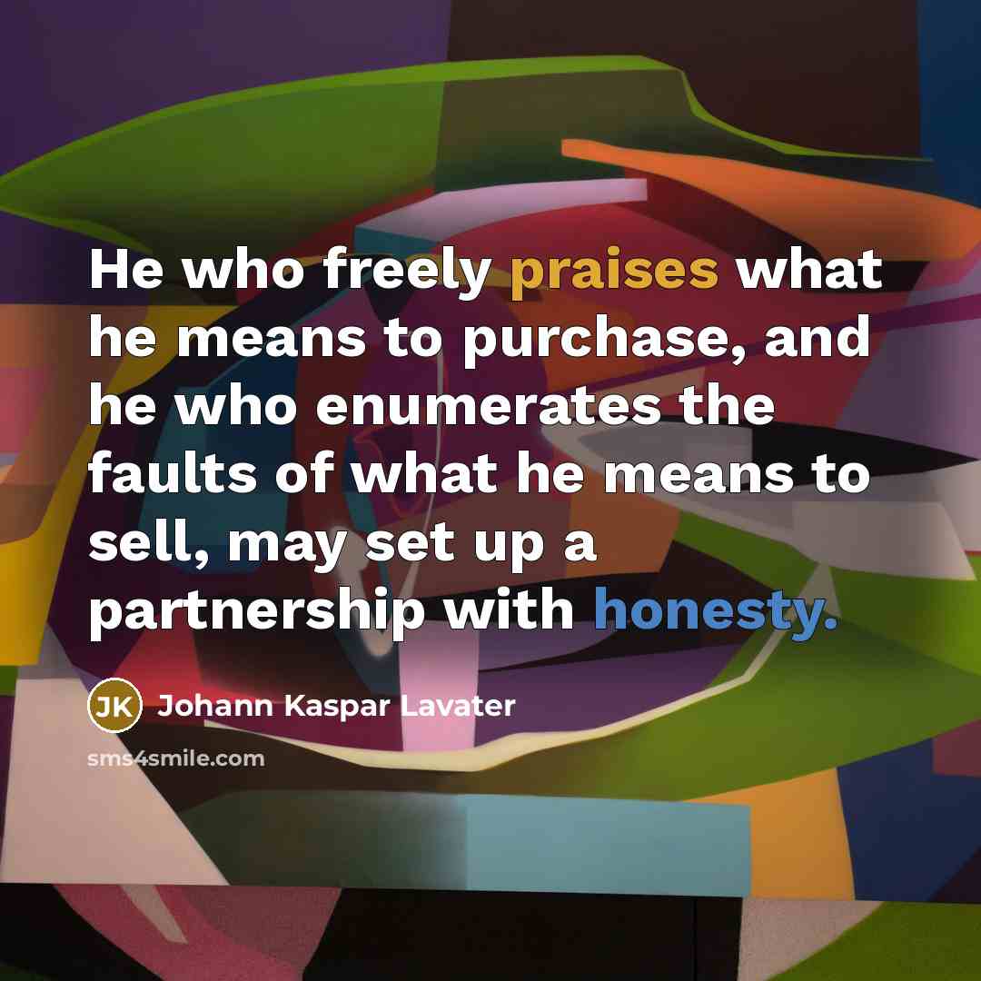 “He who freely praises what he means to purchase, and…” quote by Johann Kaspar Lavater